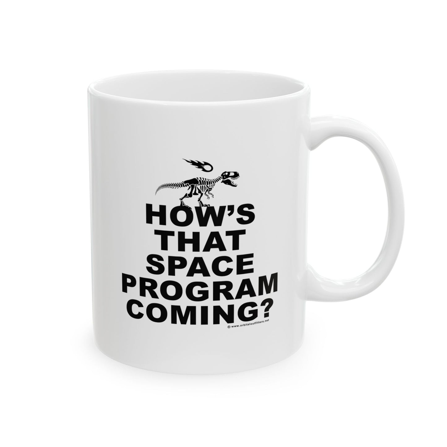 How's That Space Program Coming? Ceramic Mug, (11oz/.33 l - for use in gravitational field only)