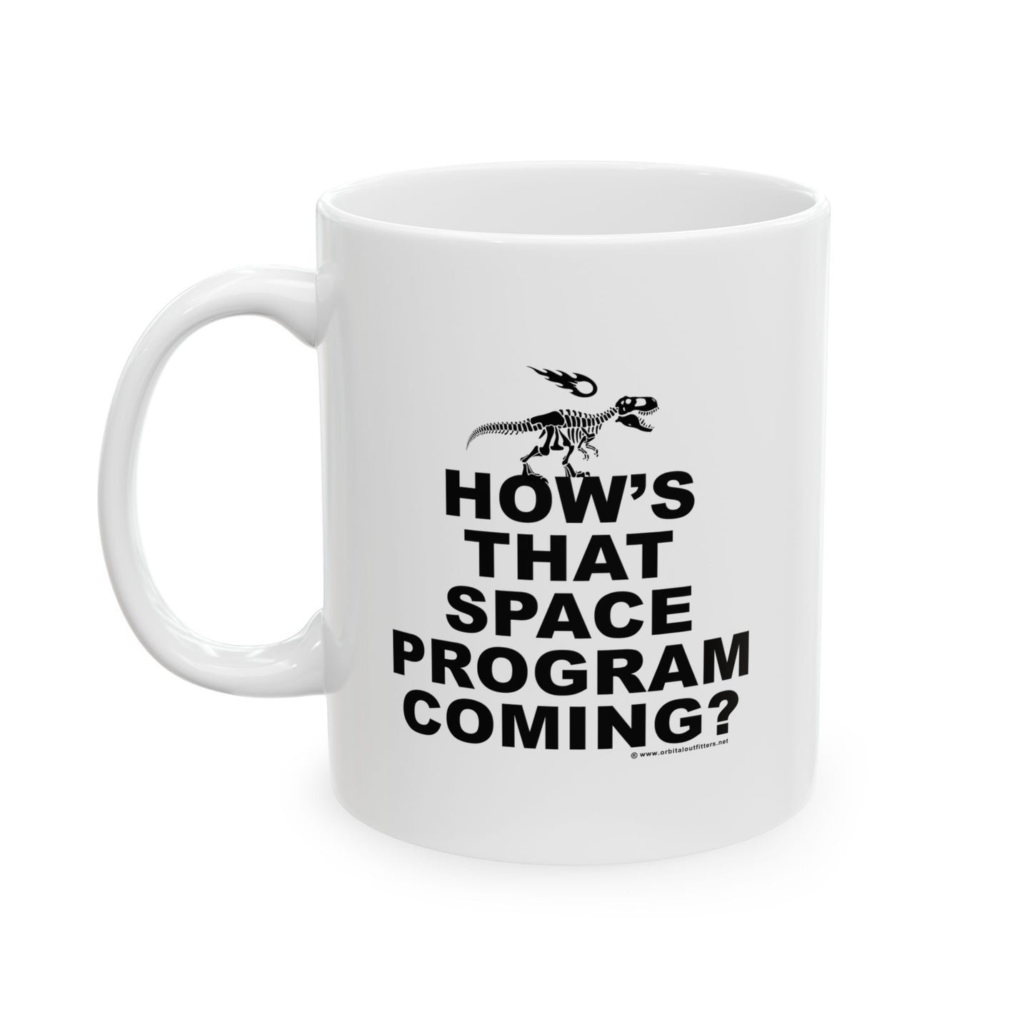 How's That Space Program Coming? Ceramic Mug, (11oz/.33 l - for use in gravitational field only)